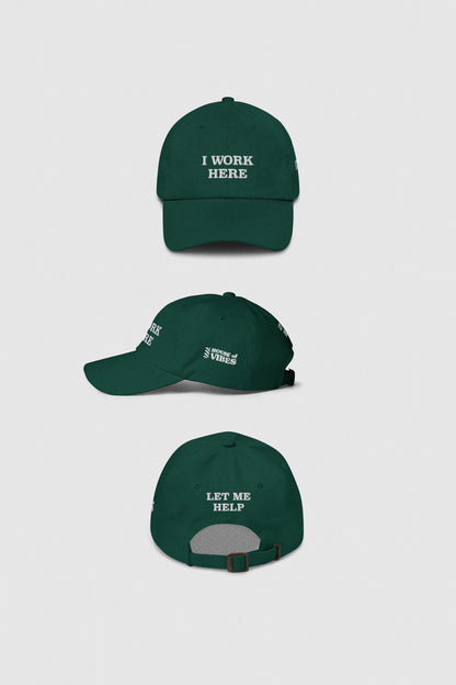 I work here Cap "Let me help" Dad Hat House of Vibes